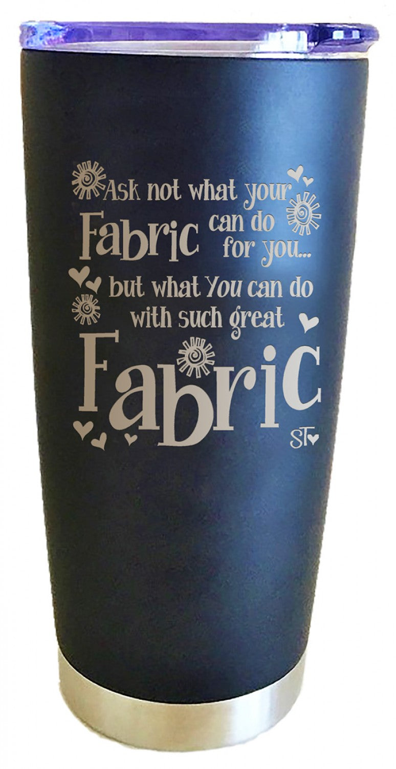 Ask Not What your Fabric Steel Tumbler - Suzy Tomato